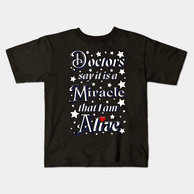 Doctors say it is a miracle that i am alive with red heart Kids T-Shirt by Blue Butterfly Designs 